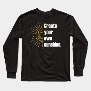 Create your own sunshine Long Sleeve T-Shirt